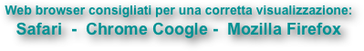 Web browser consigliati per una corretta visualizzazione:
Safari  -  Chrome Coogle -  Mozilla Firefox
 
